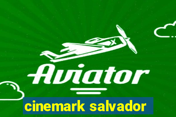 cinemark salvador